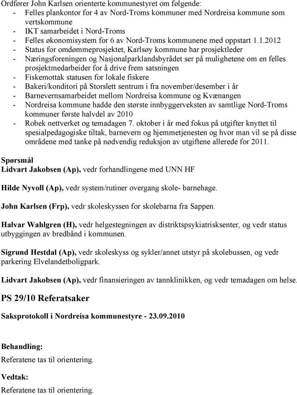 1.2012 - Status for omdømmeprosjektet, Karlsøy kommune har prosjektleder - Næringsforeningen og Nasjonalparklandsbyrådet ser på mulighetene om en felles prosjektmedarbeider for å drive frem