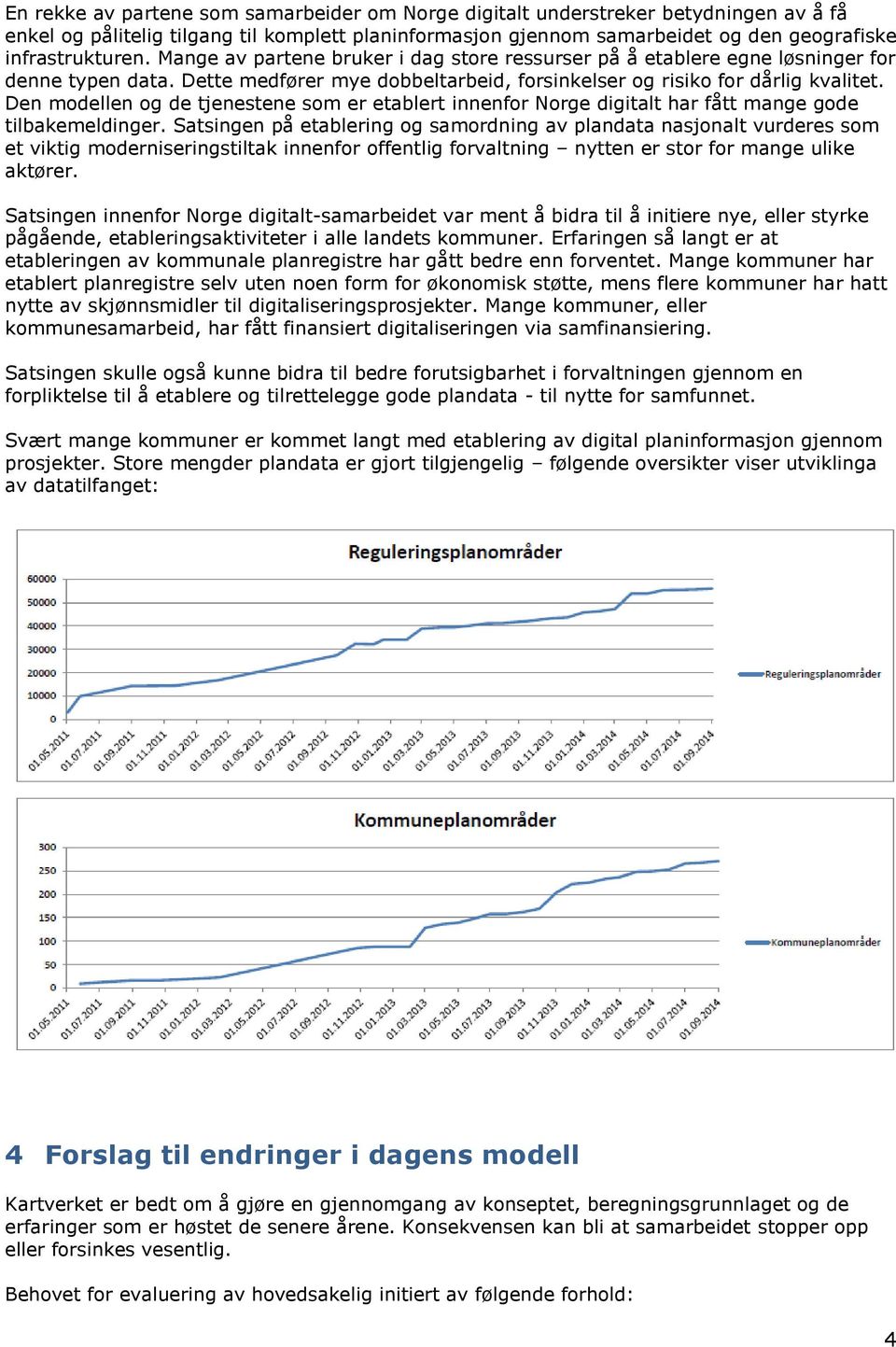 Den modellen og de tjenestene som er etablert innenfor Norge digitalt har fått mange gode tilbakemeldinger.