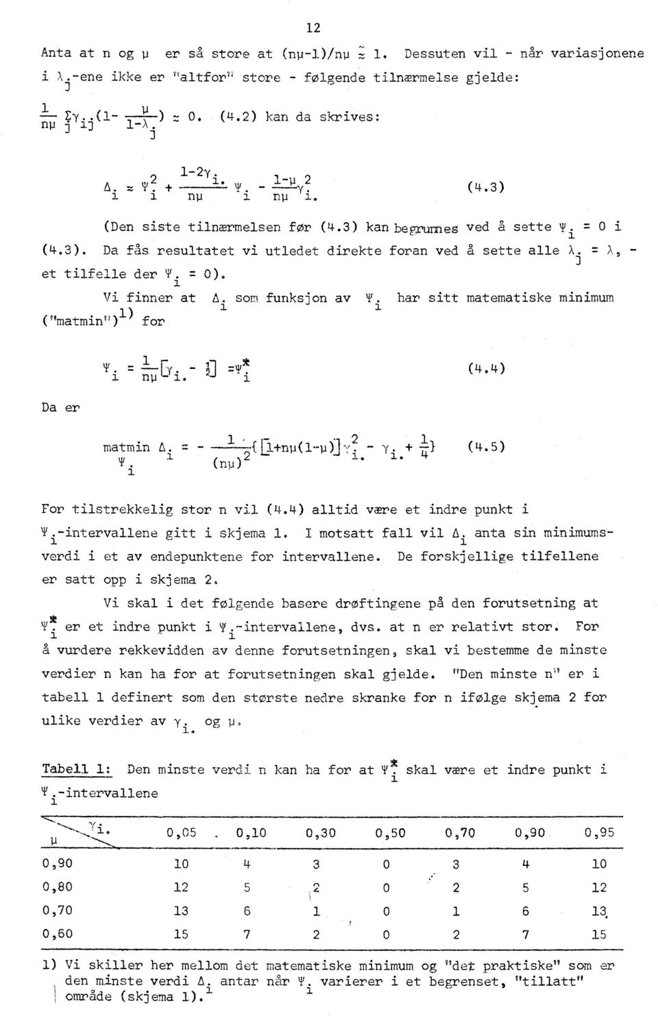 -= Vi finner at A. som funksjon av T. har sitt matematiske minimum ("matmin") ) for lr npi- i (4.4) Da er matmim. '0{E"pi-np(-4-2 y. } ( 4.5) 'i s 4 T i (npr For tilstrekkelig stor n vil (4.