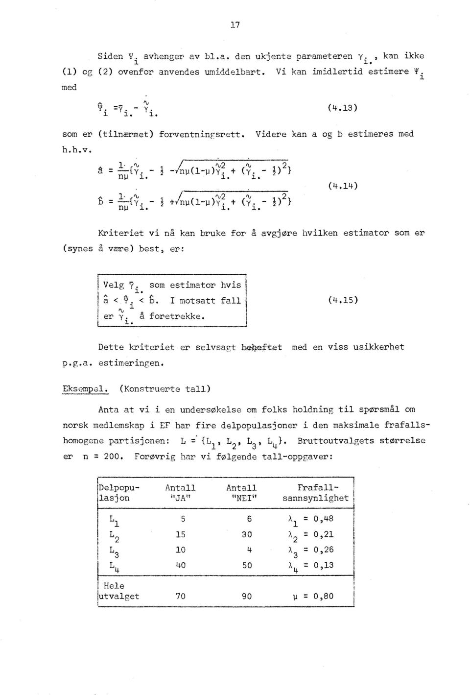 som estimator hvisi < < t. i motsatt fall er y g foretrekke. (4.5) Dette kriteriet er selvsagt bebeftet med en viss usikkerhet p.g.a. estimeringen. Eksempel.