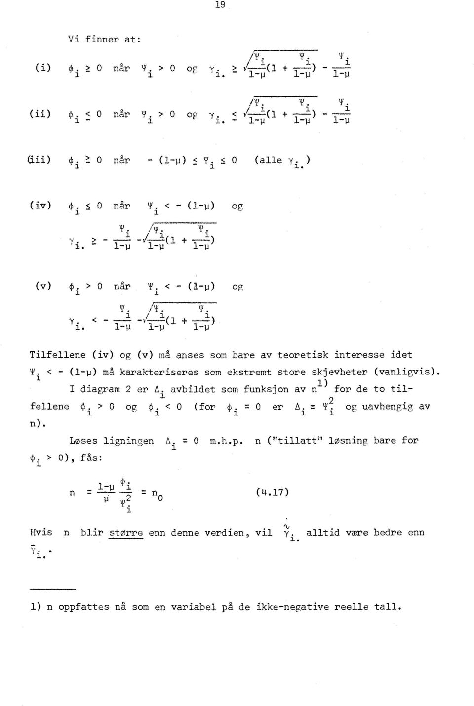 diagram 2 er avbildet som funksjon av n ) for de to tilfellene 4, > 0 og 4. < 0 (for q) r. 0 er A r. 'I' 2 og uavhengig av i n). LOses ligningen A. 7: 0 m.h.p.