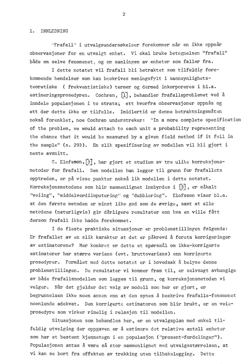 I dette notatet vil frafall bli betraktet som tilfeldig forekommende hendelser som kan beskrives meningsfylt i sannsynlighetsteoretiske ( frekventistiske) termer og dermed inkorporeres i bl.a. estimeringsprosedyren.