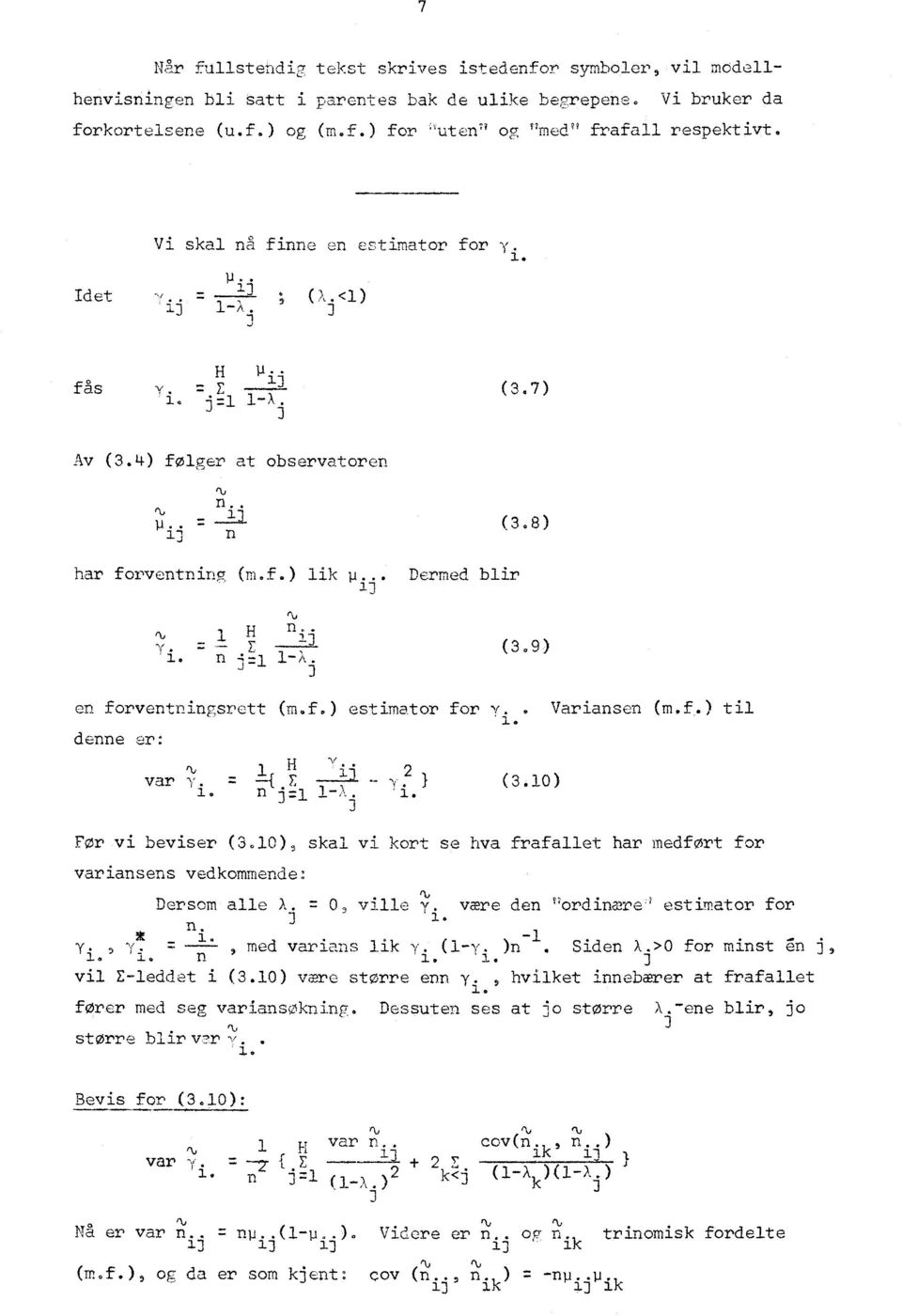 n 2 = -X, (3.9) en forventningsrett (m.f.) estimator for Y.. Variansen (m.f,) til ' denne er: v r, H ij 2 var Yi. -7- -I. E-y. (3.0) n j=,. 3 For vi beviser (3.