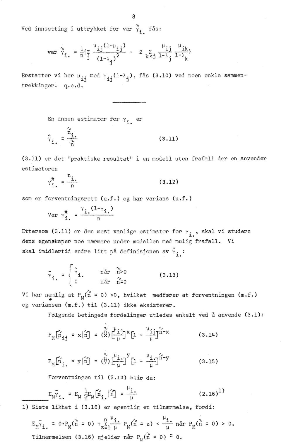 f.) Y * (-y ) Var y 47: n Ettersom (3.) er den mest vanlige estimator for y., skal vi studere dens egen9kaper noe nærmere under modellen med mulig frafall.