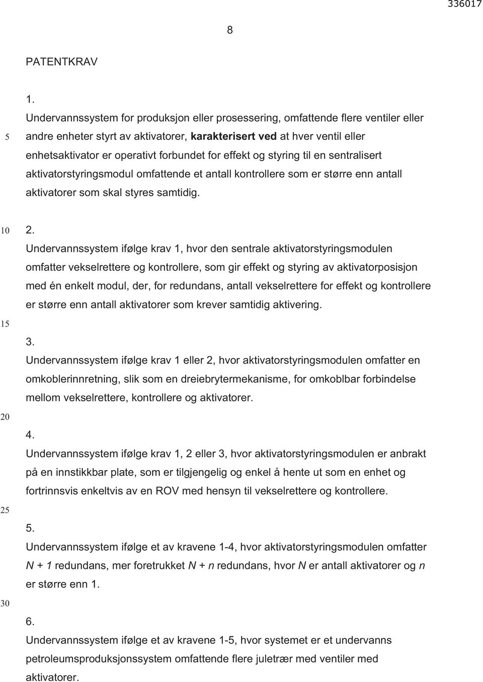 for effekt og styring til en sentralisert aktivatorstyringsmodul omfattende et antall kontrollere som er større enn antall aktivatorer som skal styres samtidig. 1 2 2.