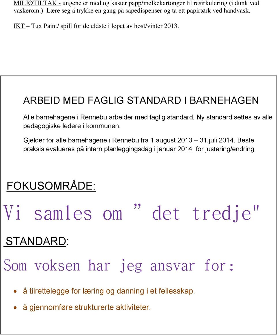 Ny standard settes av alle pedagogiske ledere i kommunen. Gjelder for alle barnehagene i Rennebu fra 1.august 2013 31.juli 2014.