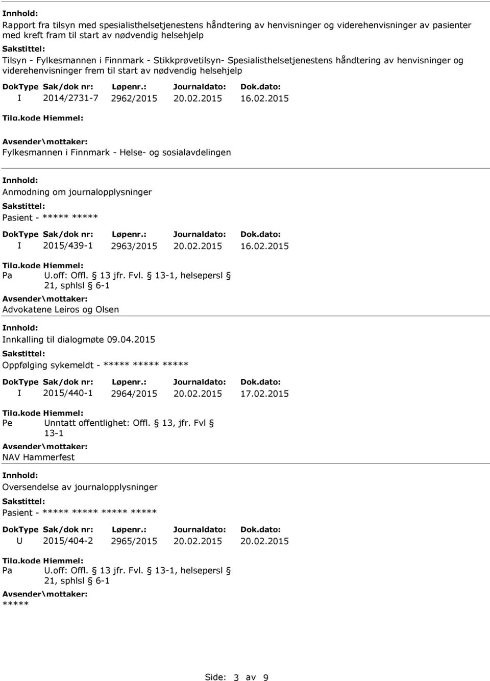 2015 Fylkesmannen i Finnmark - Helse- og sosialavdelingen nnhold: Anmodning om journalopplysninger sient - ***** ***** 2015/439-1 2963/2015 16.02.