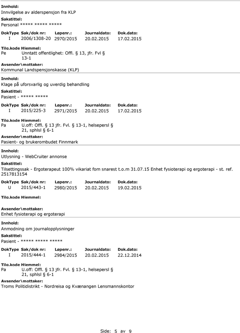 Ergoterapeut 100% vikariat fom snarest t.o.m 31.07.15 Enhet fysioterapi og ergoterapi - st. ref.