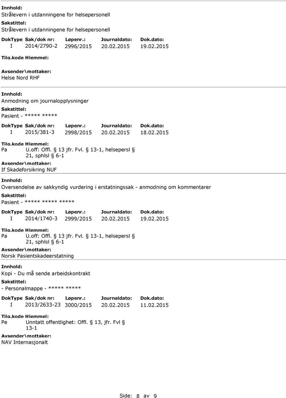 sakkyndig vurdering i erstatningssak - anmodning om kommentarer sient - ***** ***** ***** 2014/1740-3 2999/2015 Norsk