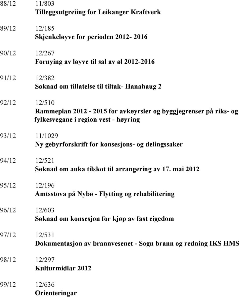 gebyrforskrift for konsesjons- og delingssaker 94/12 12/521 Søknad om auka tilskot til arrangering av 17.