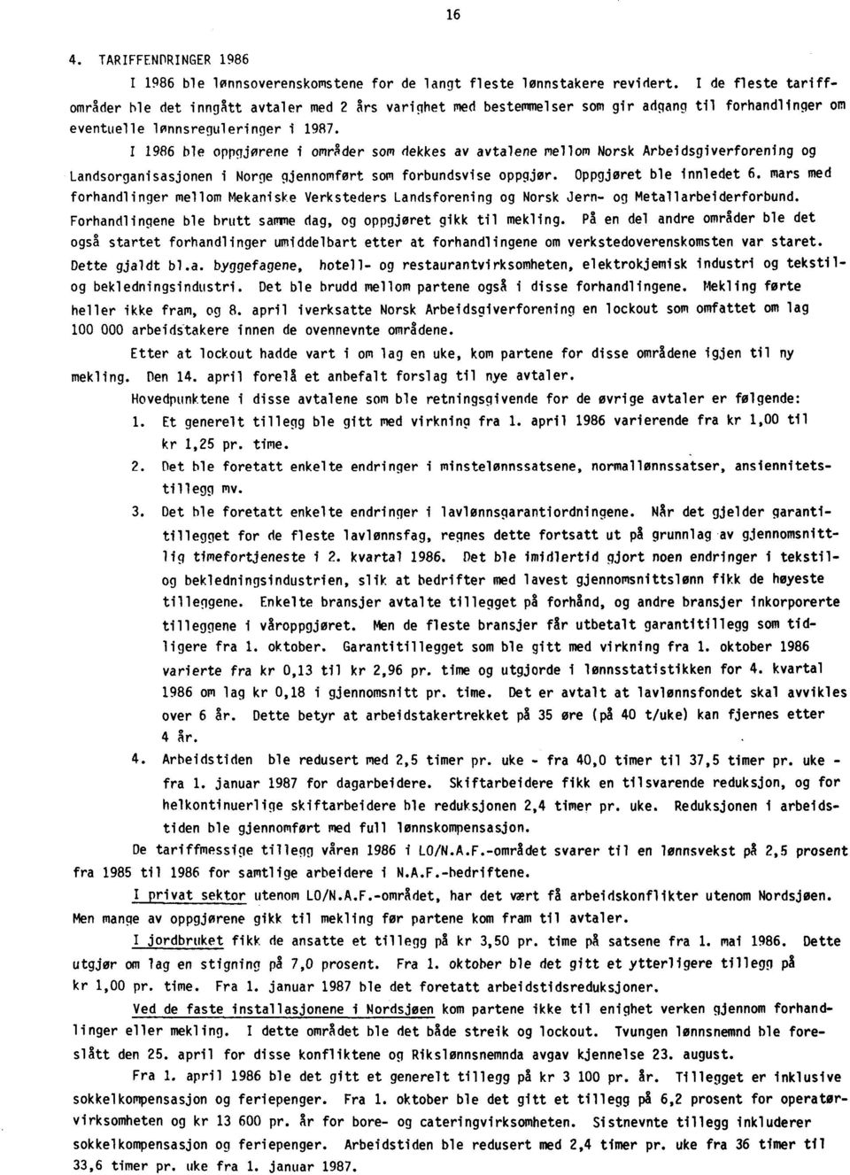 I 1986 ble oppgjørene i omrader som dekkes av avtalene mellom Norsk Arbeidsgiverforening og Landsorganisasjonen i Norge gjennomfort som forbundsvise oppgjør. Oppgjøret ble innledet 6.