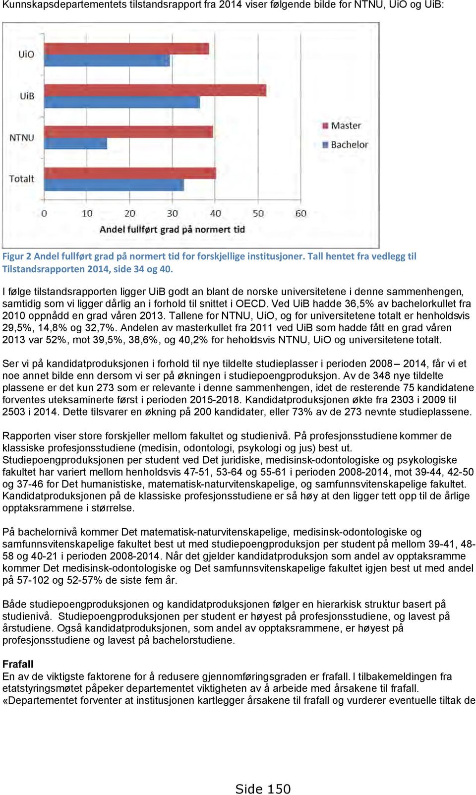 I følge tilstandsrapporten ligger UiB godt an blant de norske universitetene i denne sammenhengen, samtidig som vi ligger dårlig an i forhold til snittet i OECD.