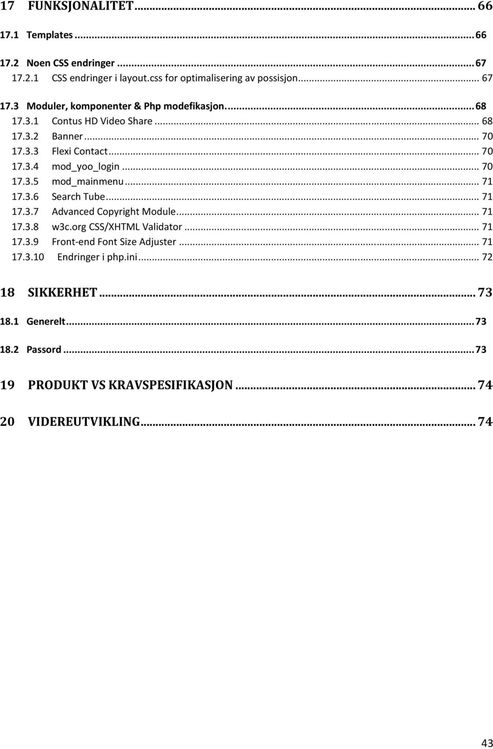 .. 71 17.3.7 Advanced Copyright Module... 71 17.3.8 w3c.org CSS/XHTML Validator... 71 17.3.9 Front-end Font Size Adjuster... 71 17.3.10 Endringer i php.ini.