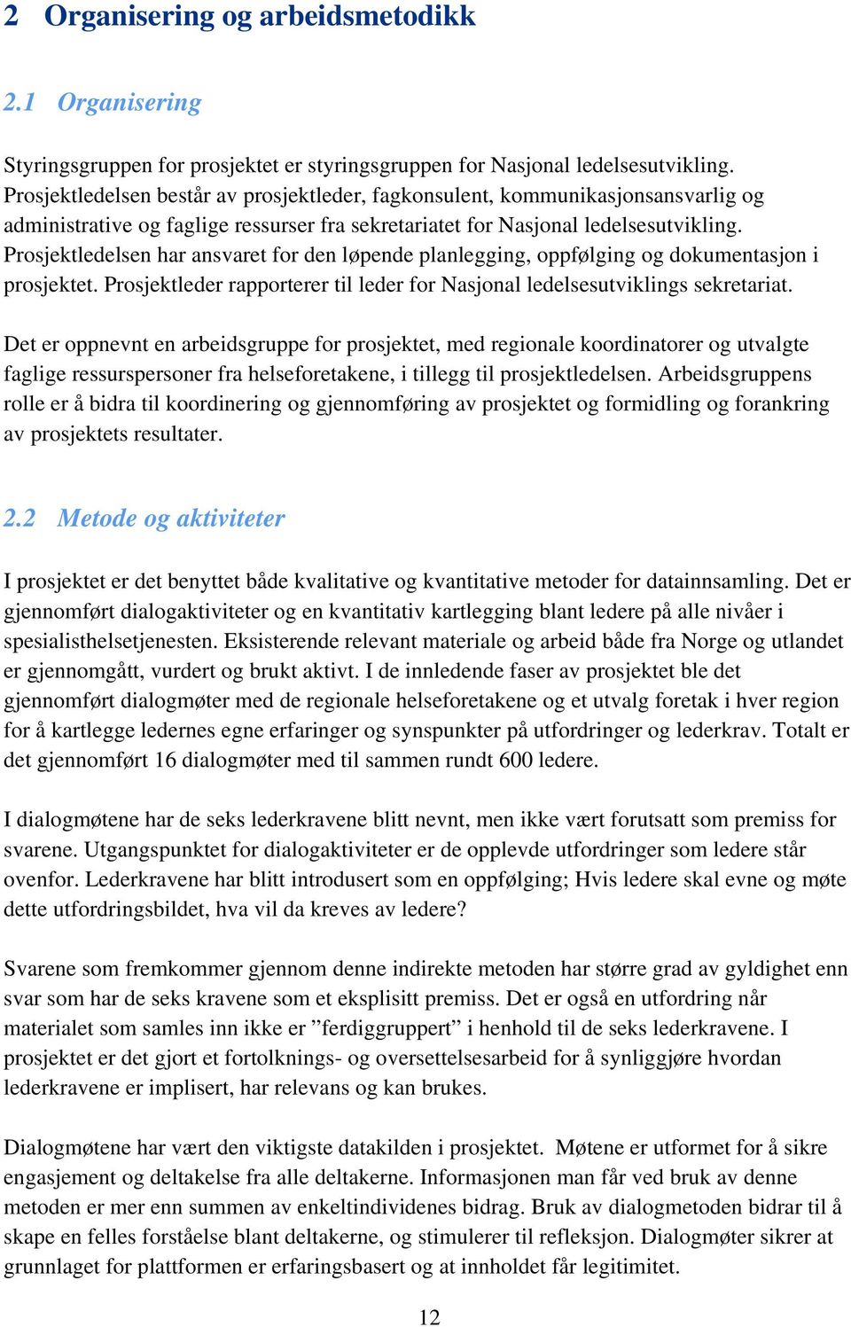 Prosjektledelsen har ansvaret for den løpende planlegging, oppfølging og dokumentasjon i prosjektet. Prosjektleder rapporterer til leder for Nasjonal ledelsesutviklings sekretariat.