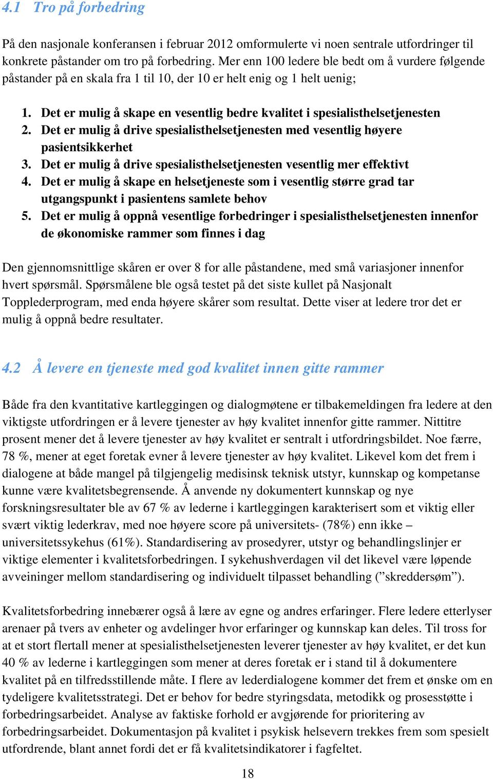 Det er mulig å skape en vesentlig bedre kvalitet i spesialisthelsetjenesten 2. Det er mulig å drive spesialisthelsetjenesten med vesentlig høyere pasientsikkerhet 3.