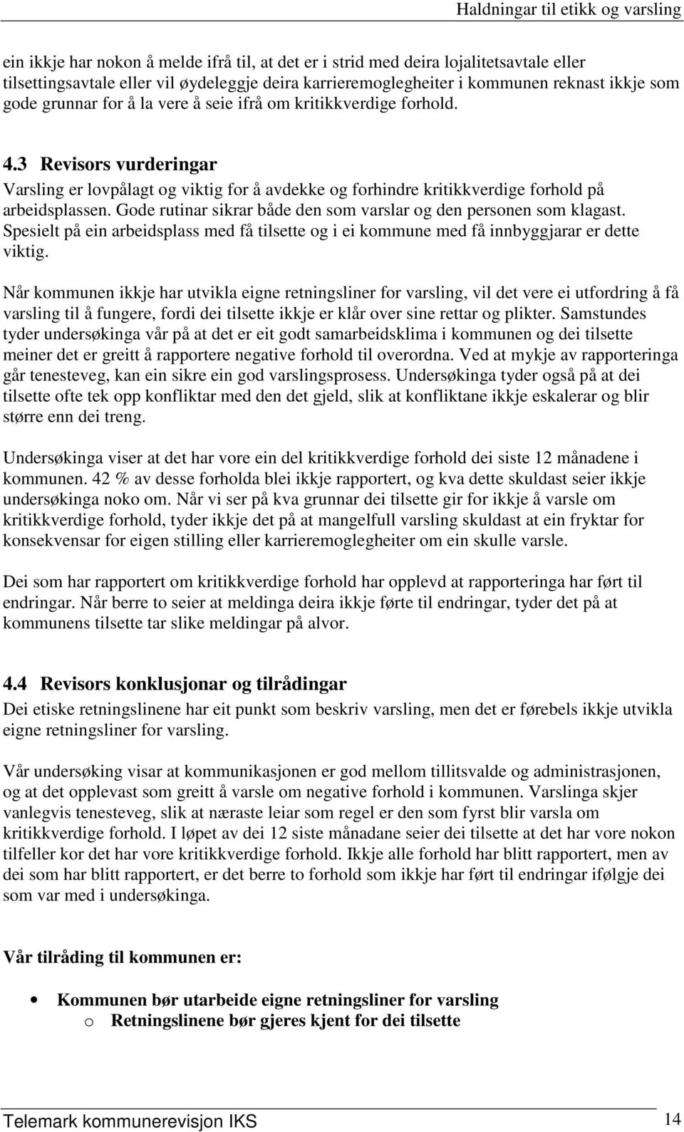 Gode rutinar sikrar både den som varslar og den personen som klagast. Spesielt på ein arbeidsplass med få tilsette og i ei kommune med få innbyggjarar er dette viktig.