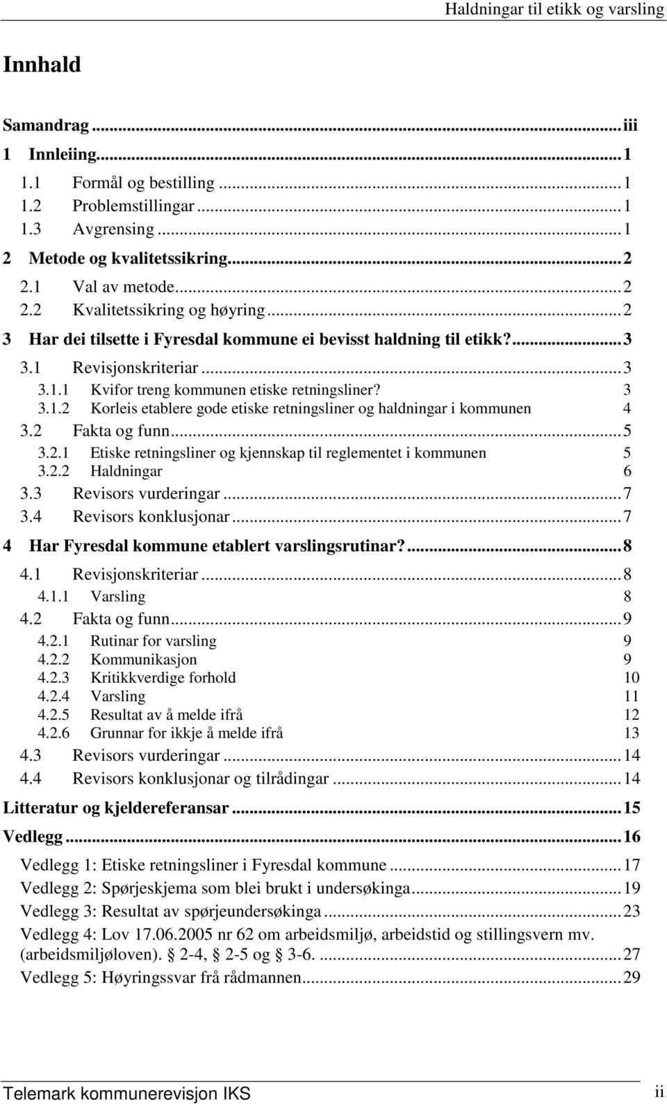 2 Fakta og funn...5 3.2.1 Etiske retningsliner og kjennskap til reglementet i kommunen 5 3.2.2 Haldningar 6 3.3 Revisors vurderingar...7 3.4 Revisors konklusjonar.