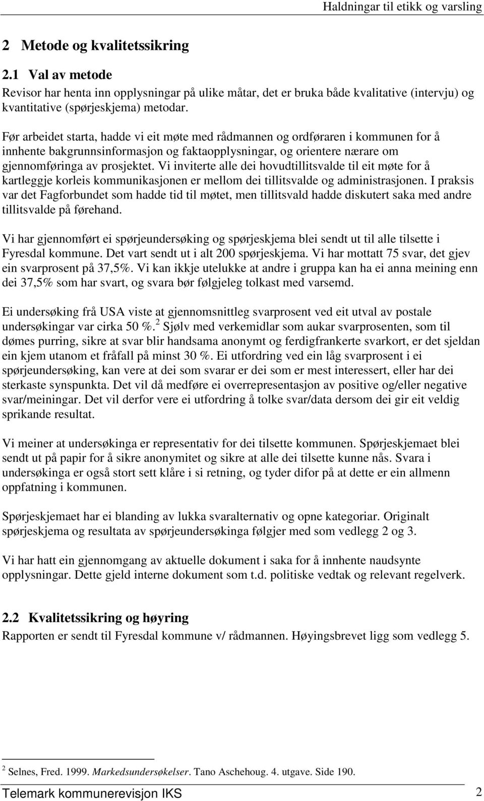 Vi inviterte alle dei hovudtillitsvalde til eit møte for å kartleggje korleis kommunikasjonen er mellom dei tillitsvalde og administrasjonen.