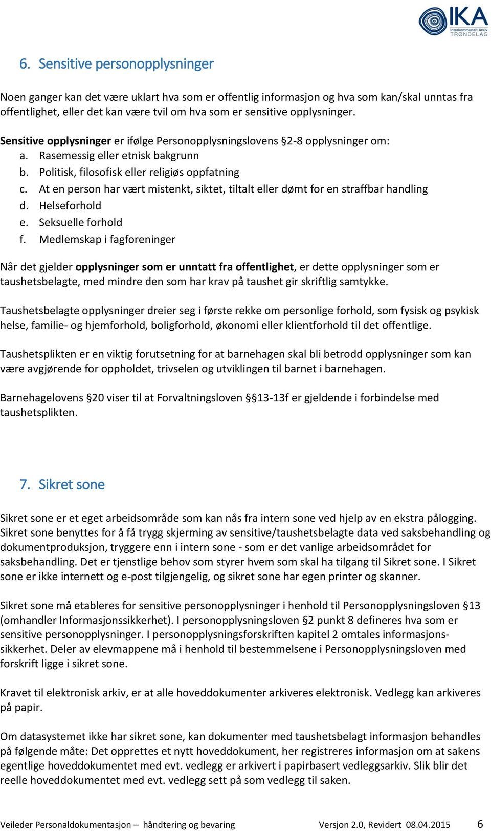 At en person har vært mistenkt, siktet, tiltalt eller dømt for en straffbar handling d. Helseforhold e. Seksuelle forhold f.