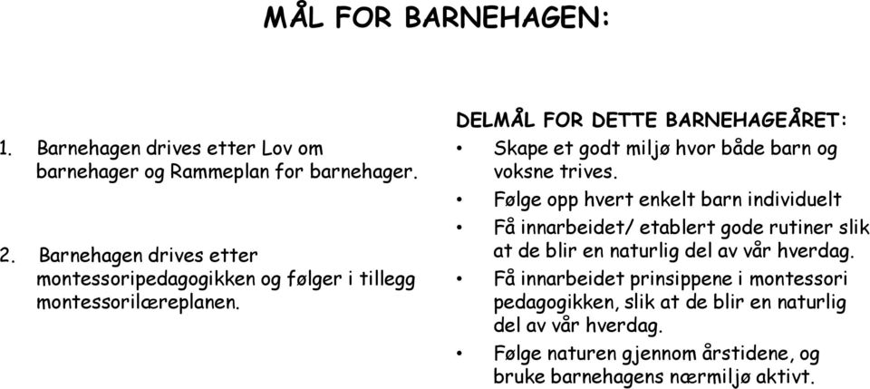 DELMÅL FOR DETTE BARNEHAGEÅRET: Skape et godt miljø hvor både barn og voksne trives.