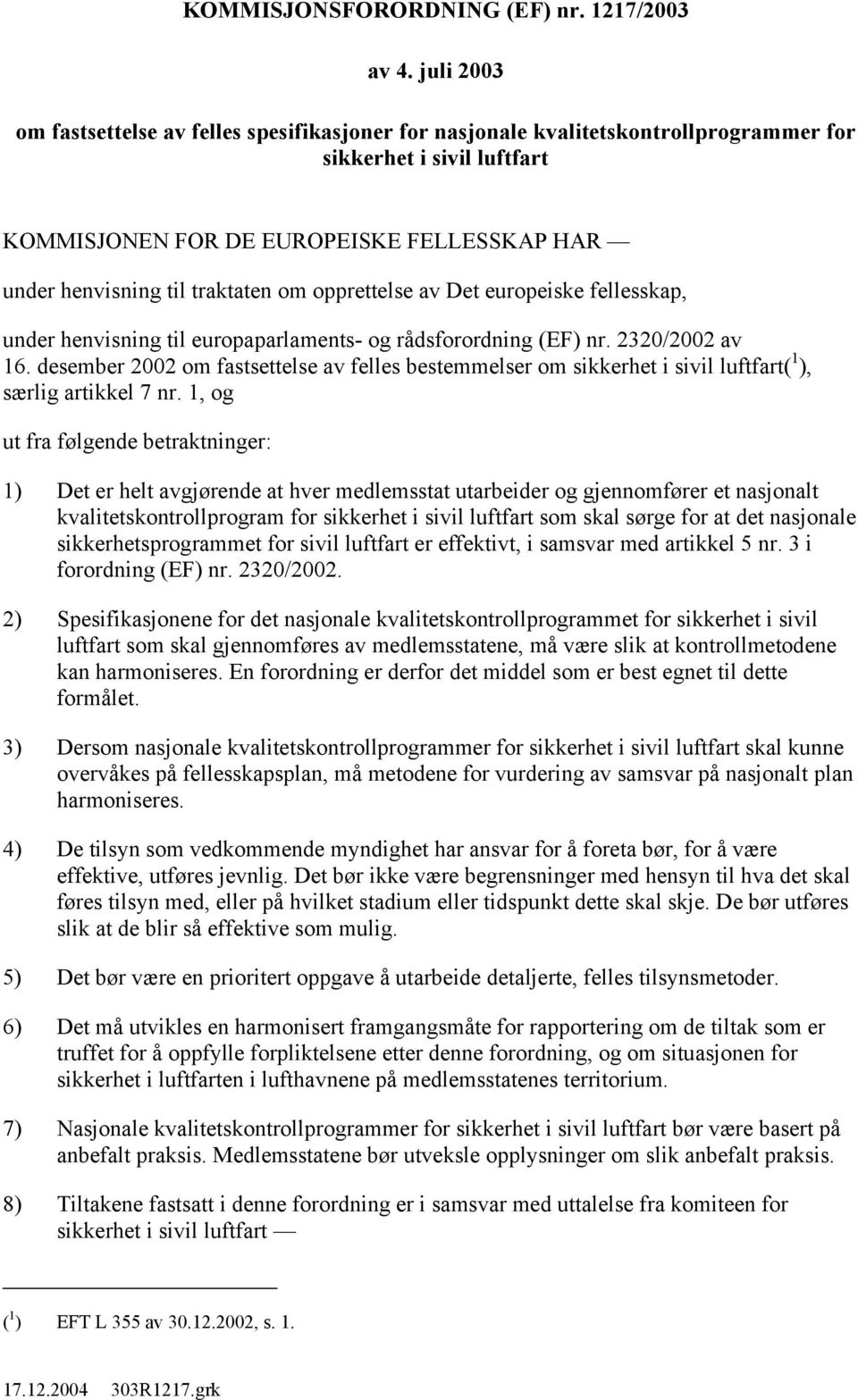 traktaten om opprettelse av Det europeiske fellesskap, under henvisning til europaparlaments- og rådsforordning (EF) nr. 2320/2002 av 16.