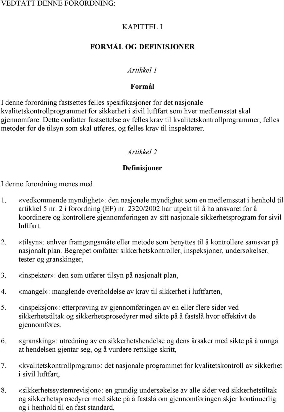 Dette omfatter fastsettelse av felles krav til kvalitetskontrollprogrammer, felles metoder for de tilsyn som skal utføres, og felles krav til inspektører.