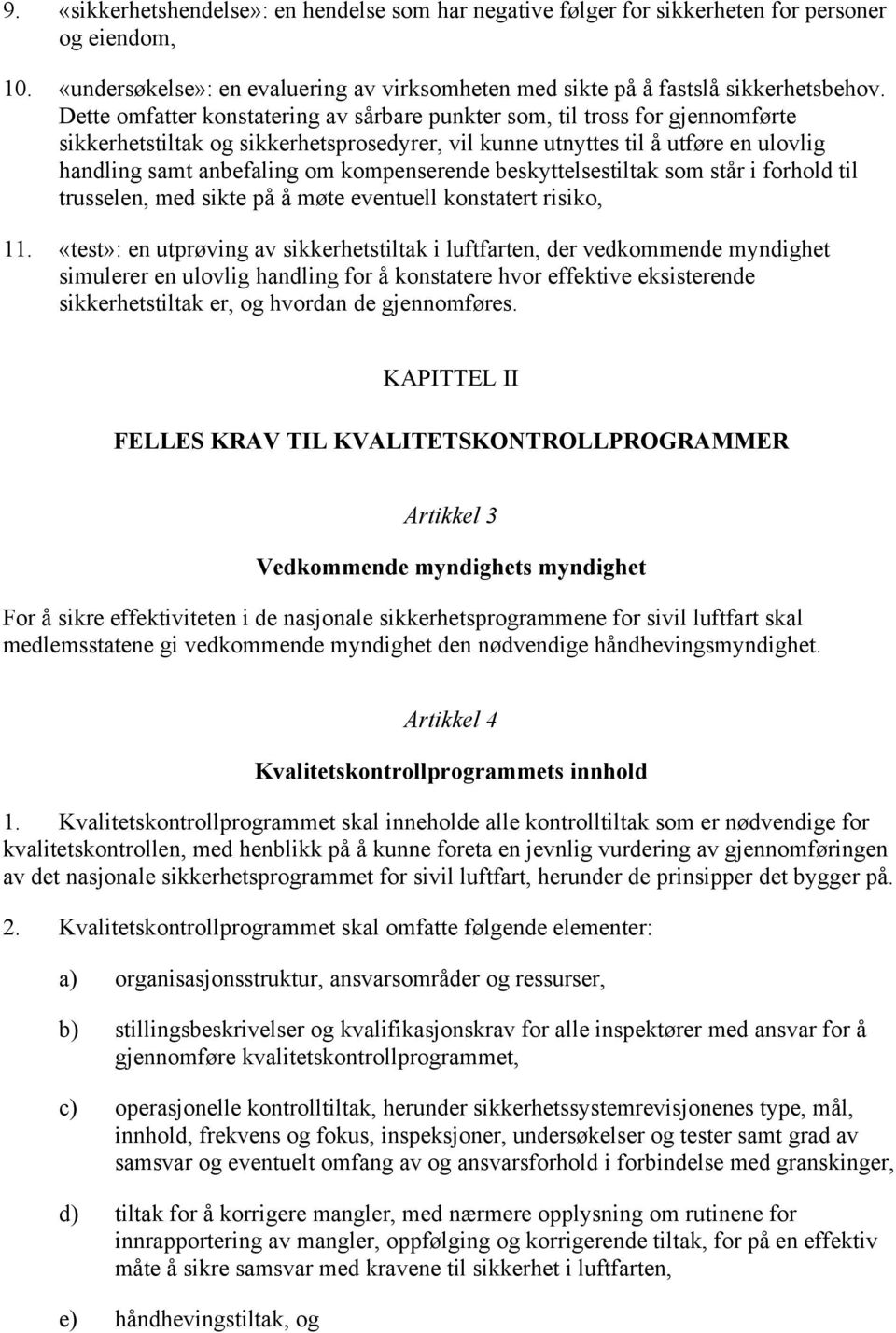 kompenserende beskyttelsestiltak som står i forhold til trusselen, med sikte på å møte eventuell konstatert risiko, 11.