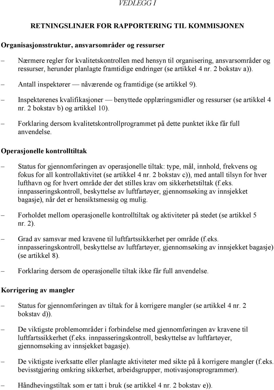 Inspektørenes kvalifikasjoner benyttede opplæringsmidler og ressurser (se artikkel 4 nr. 2 bokstav b) og artikkel 10).