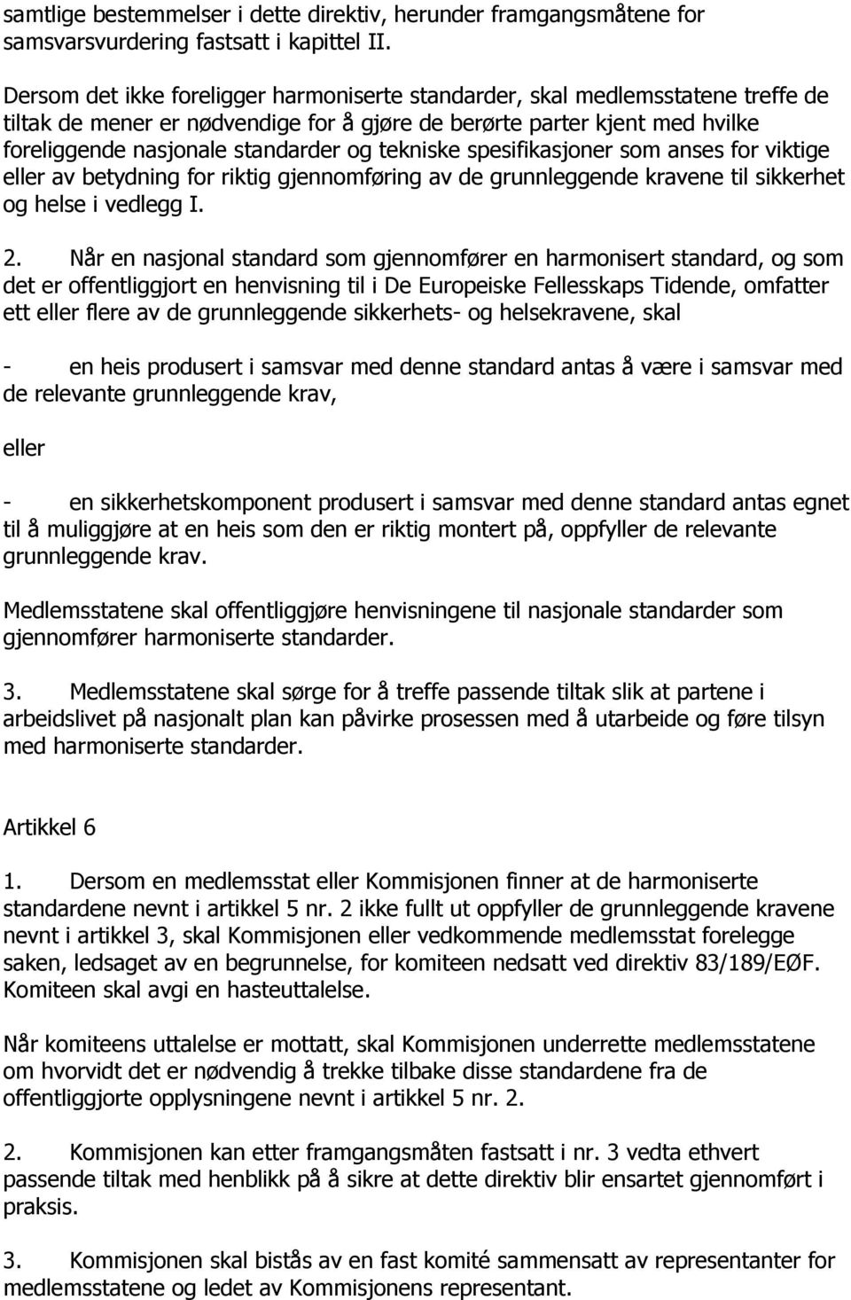 tekniske spesifikasjoner som anses for viktige eller av betydning for riktig gjennomføring av de grunnleggende kravene til sikkerhet og helse i vedlegg I. 2.