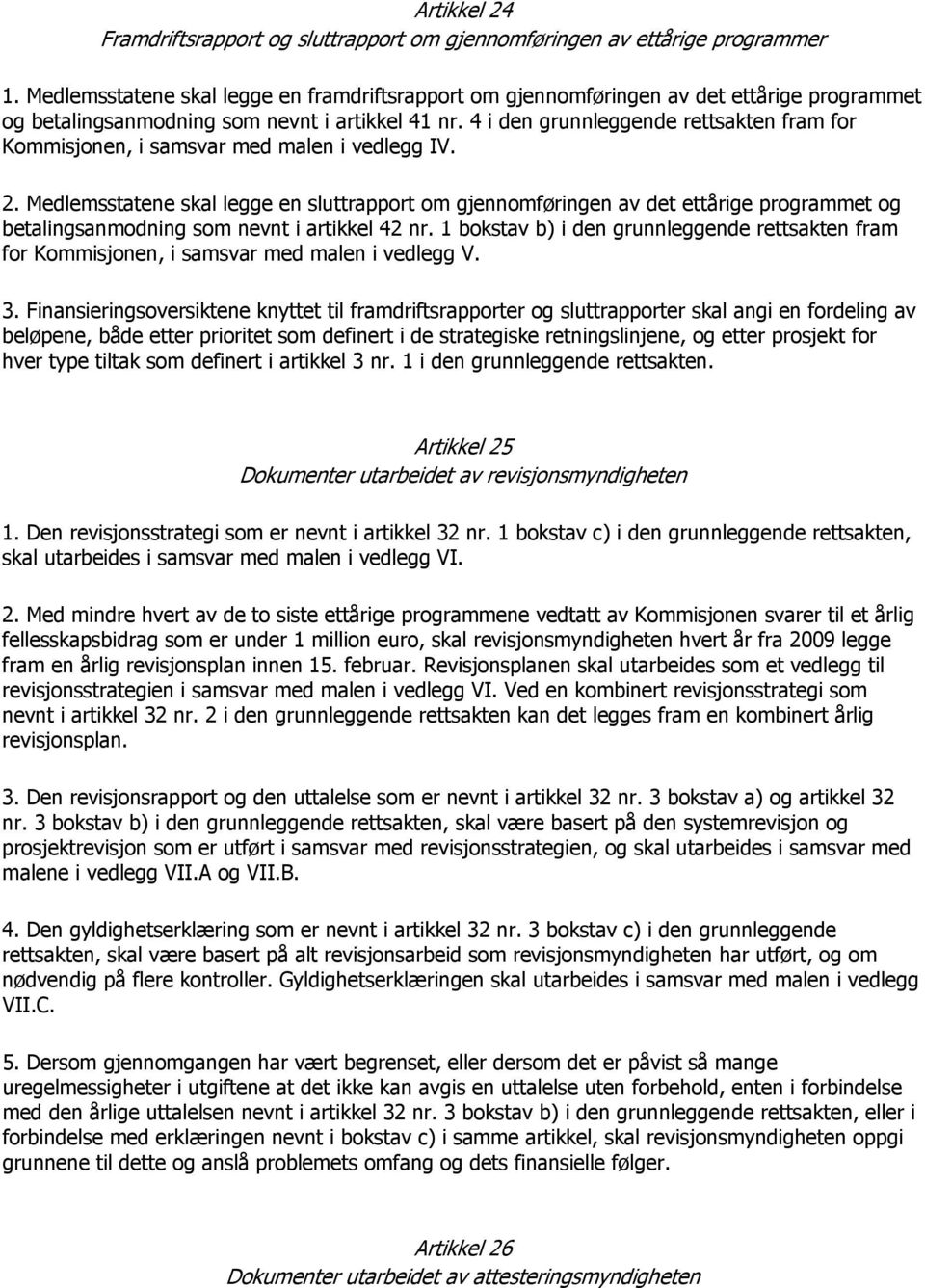 4 i den grunnleggende rettsakten fram for Kommisjonen, i samsvar med malen i vedlegg IV. 2.