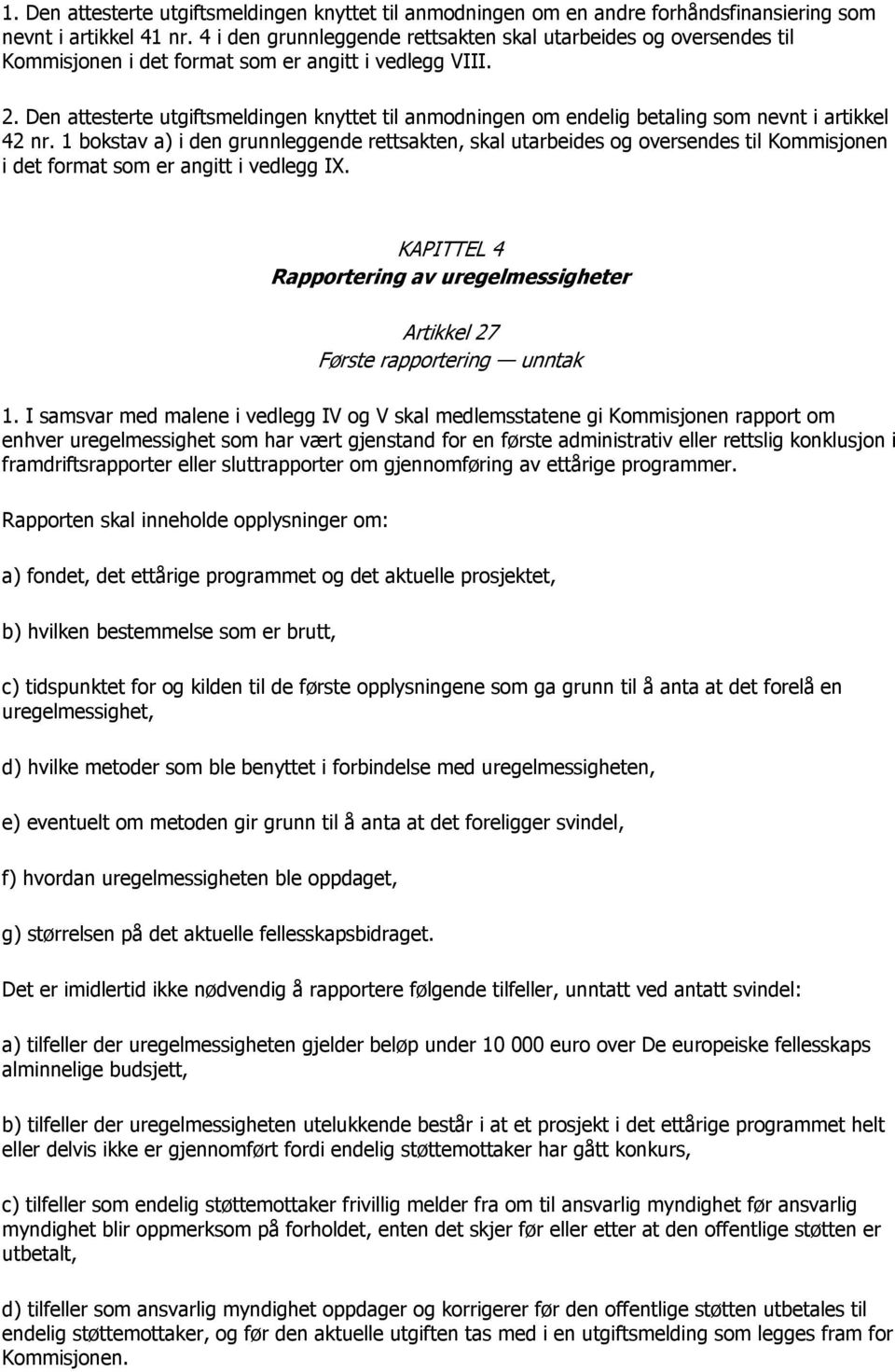 Den attesterte utgiftsmeldingen knyttet til anmodningen om endelig betaling som nevnt i artikkel 42 nr.