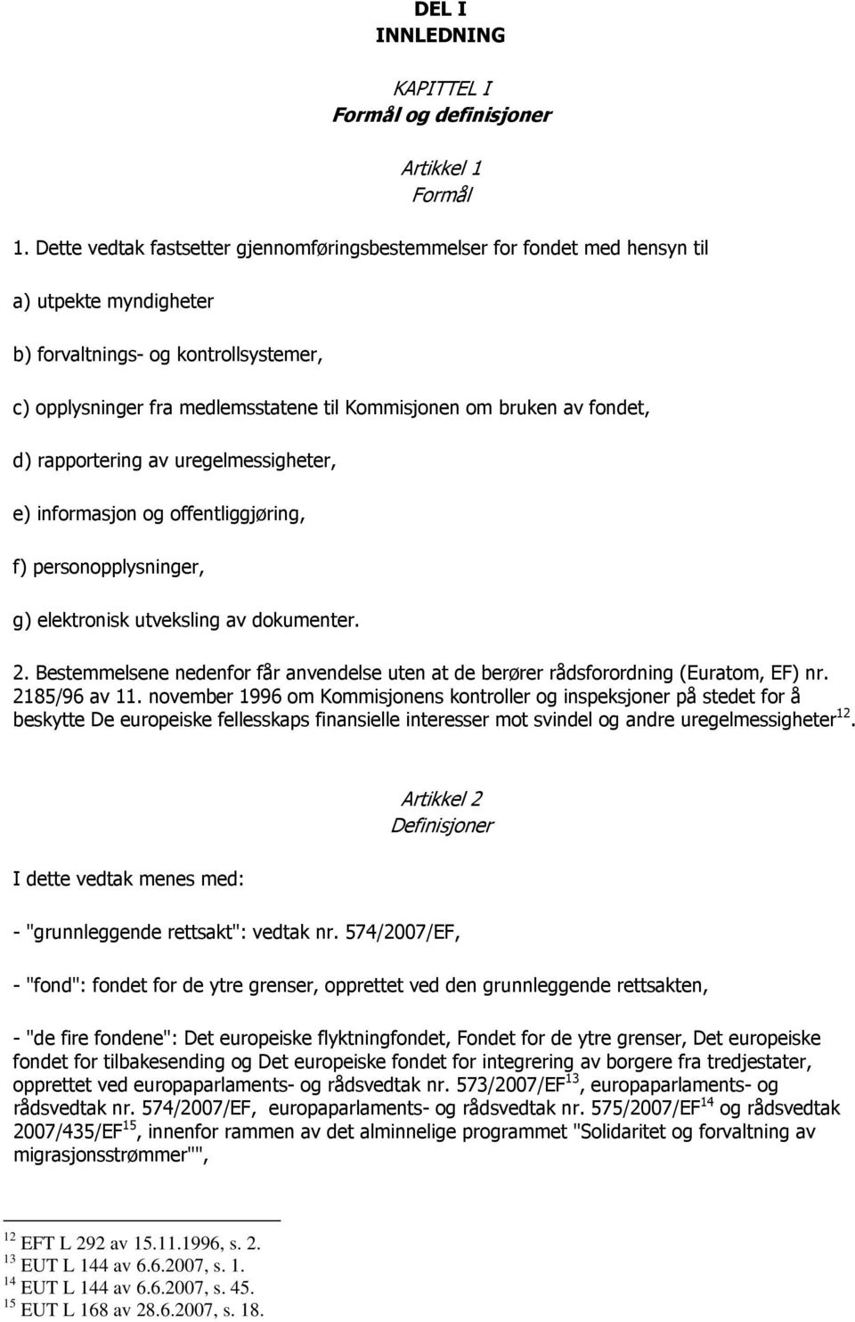 av fondet, d) rapportering av uregelmessigheter, e) informasjon og offentliggjøring, f) personopplysninger, g) elektronisk utveksling av dokumenter. 2.