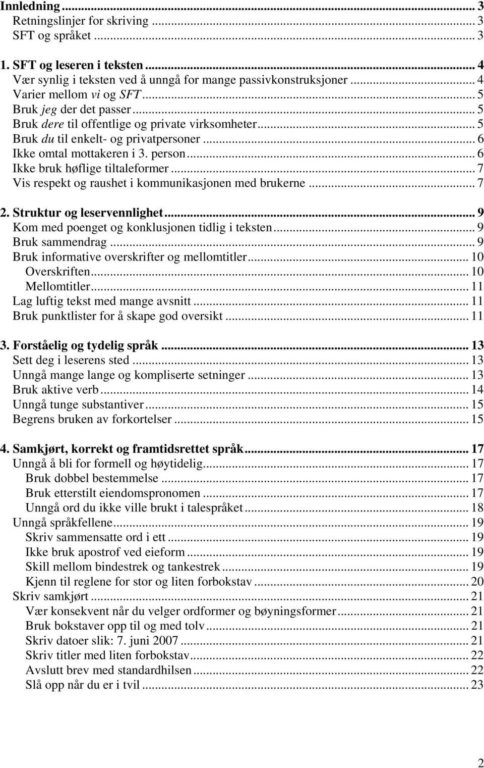 .. 7 Vis respekt og raushet i kommunikasjonen med brukerne... 7 2. Struktur og leservennlighet... 9 Kom med poenget og konklusjonen tidlig i teksten... 9 Bruk sammendrag.