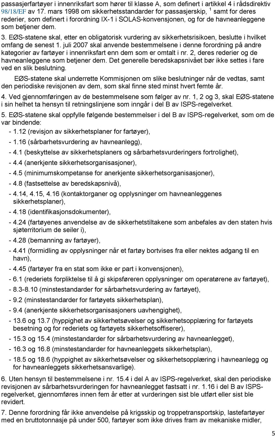 EØS-statene skal, etter en obligatorisk vurdering av sikkerhetsrisikoen, beslutte i hvilket omfang de senest 1.