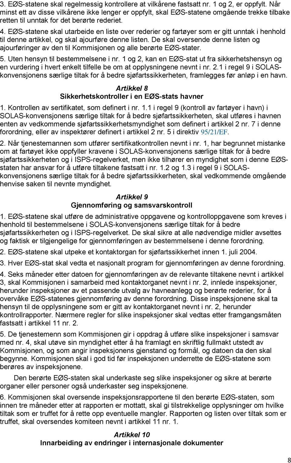 EØS-statene skal utarbeide en liste over rederier og fartøyer som er gitt unntak i henhold til denne artikkel, og skal ajourføre denne listen.