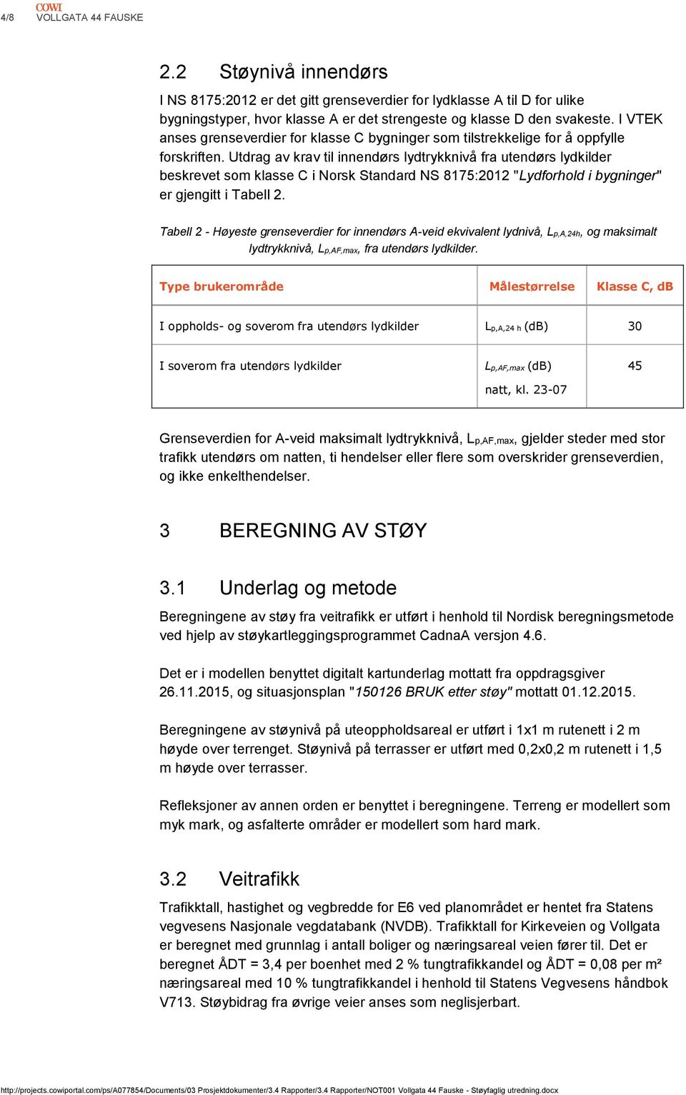 Utdrag av krav til innendørs lydtrykknivå fra utendørs lydkilder beskrevet som klasse C i Norsk Standard NS 8175:2012 "Lydforhold i bygninger" er gjengitt i Tabell 2.