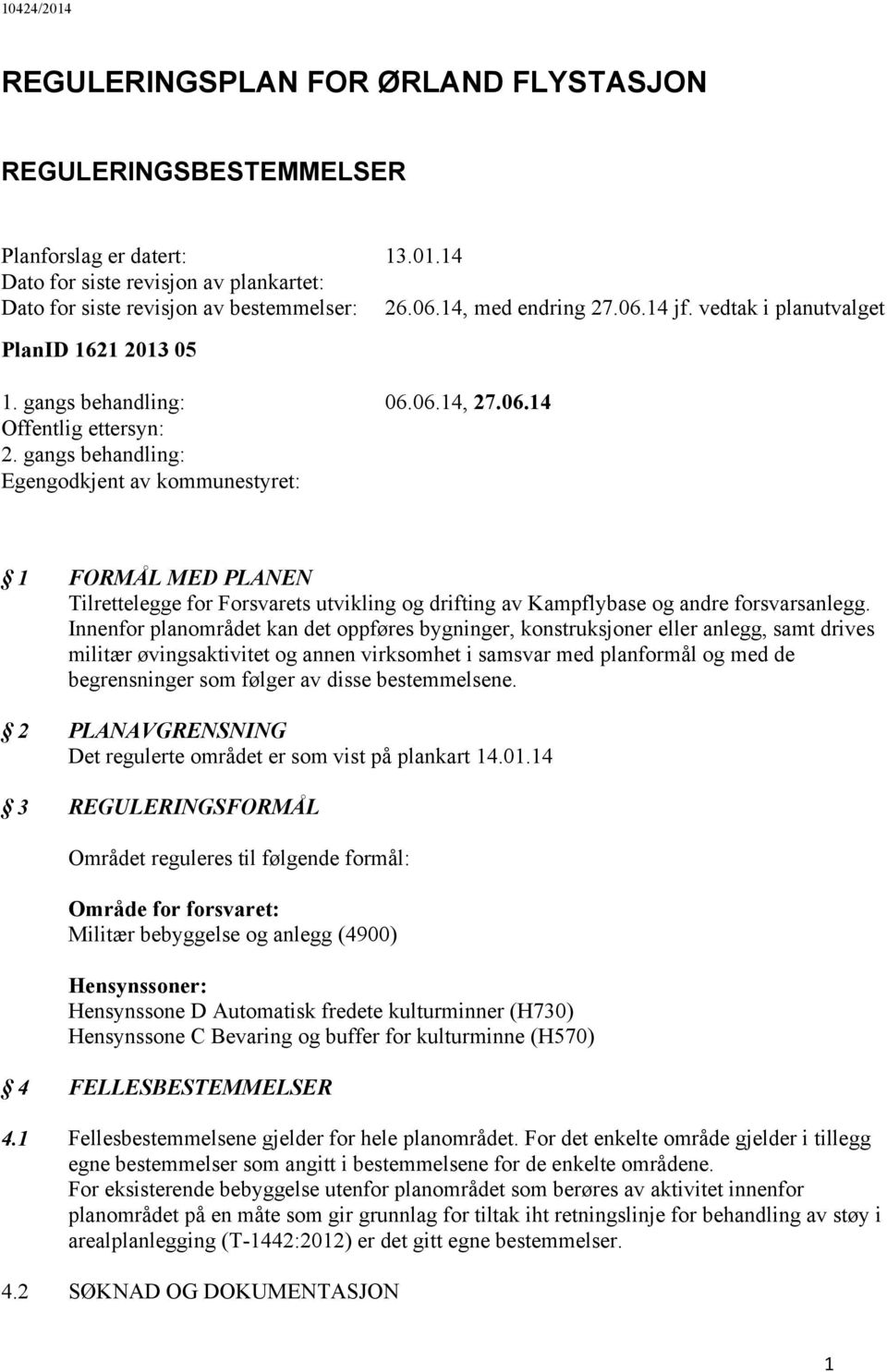 gangs behandling: Egengodkjent av kommunestyret: 1 FORMÅL MED PLANEN Tilrettelegge for Forsvarets utvikling og drifting av Kampflybase og andre forsvarsanlegg.