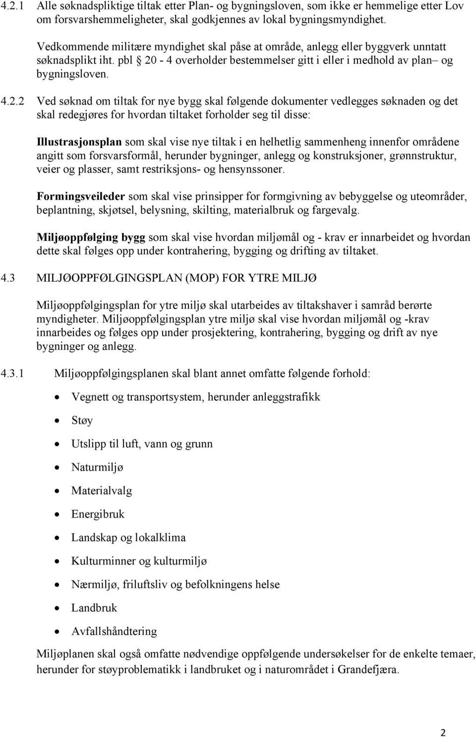 -4 overholder bestemmelser gitt i eller i medhold av plan og bygningsloven. 4.2.