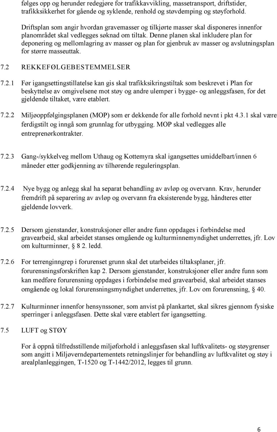 Denne planen skal inkludere plan for deponering og mellomlagring av masser og plan for gjenbruk av masser og avslutningsplan for større masseuttak. 7.2 