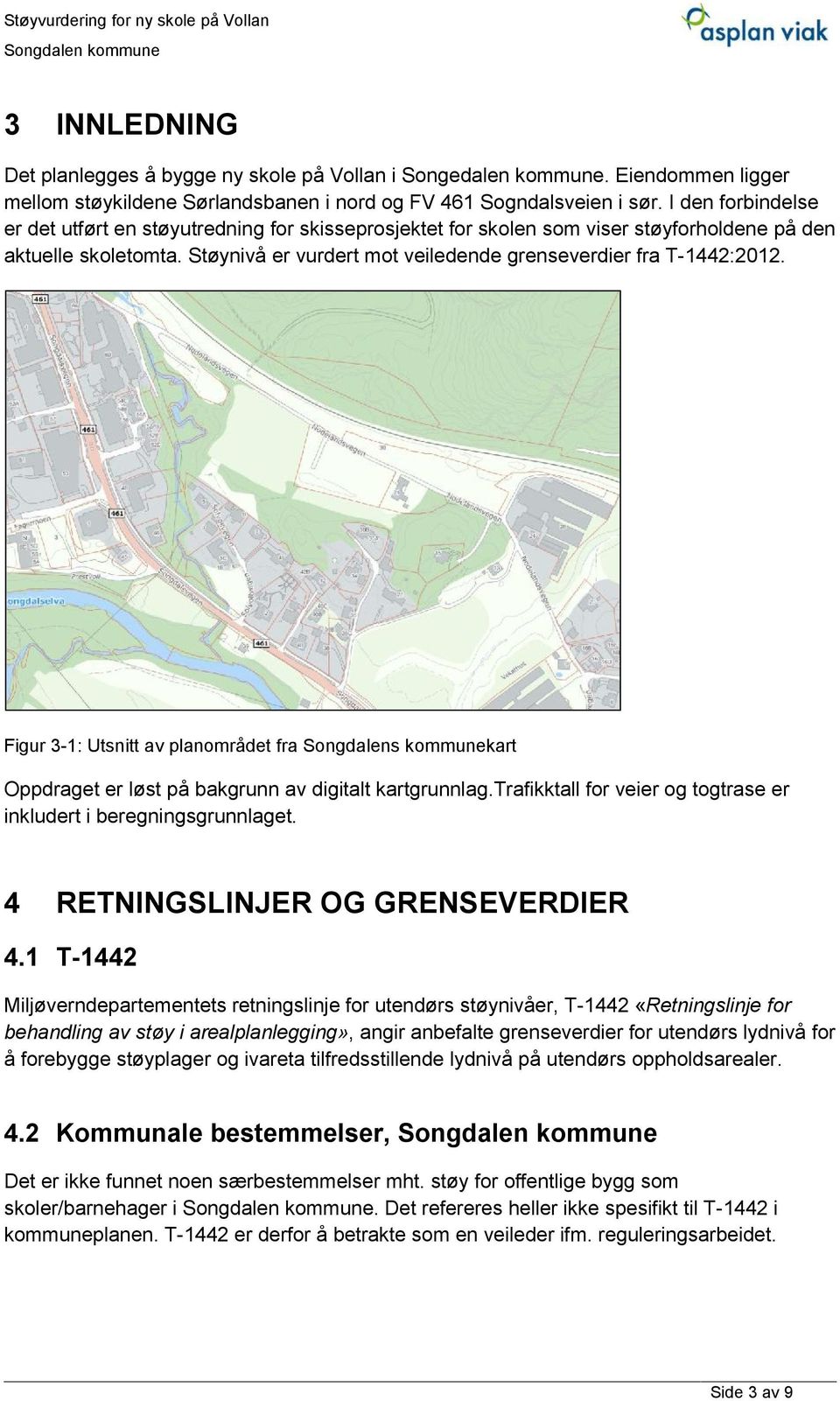 Figur 3-1: Utsnitt av planområdet fra Songdalens kommunekart Oppdraget er løst på bakgrunn av digitalt kartgrunnlag.trafikktall for veier og togtrase er inkludert i beregningsgrunnlaget.