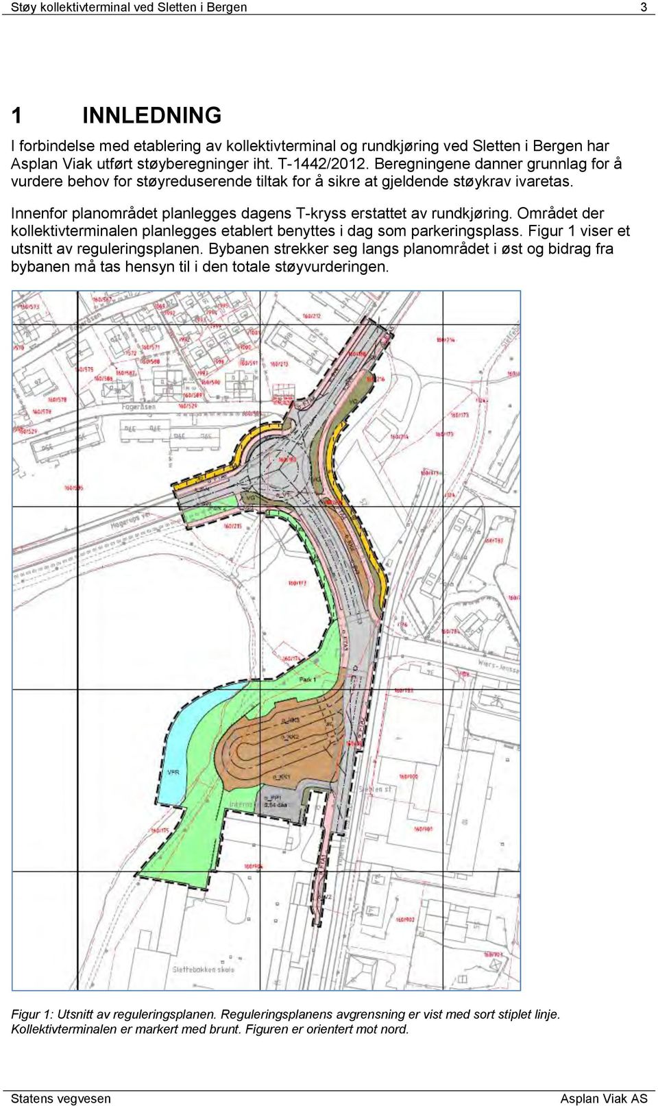 Innenfor planområdet planlegges dagens T-kryss erstattet av rundkjøring. Området der kollektivterminalen planlegges etablert benyttes i dag som parkeringsplass.