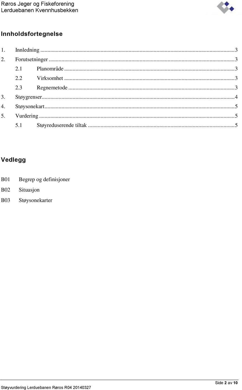 Støysonekart... 5 5. Vurdering... 5 5.1 Støyreduserende tiltak.