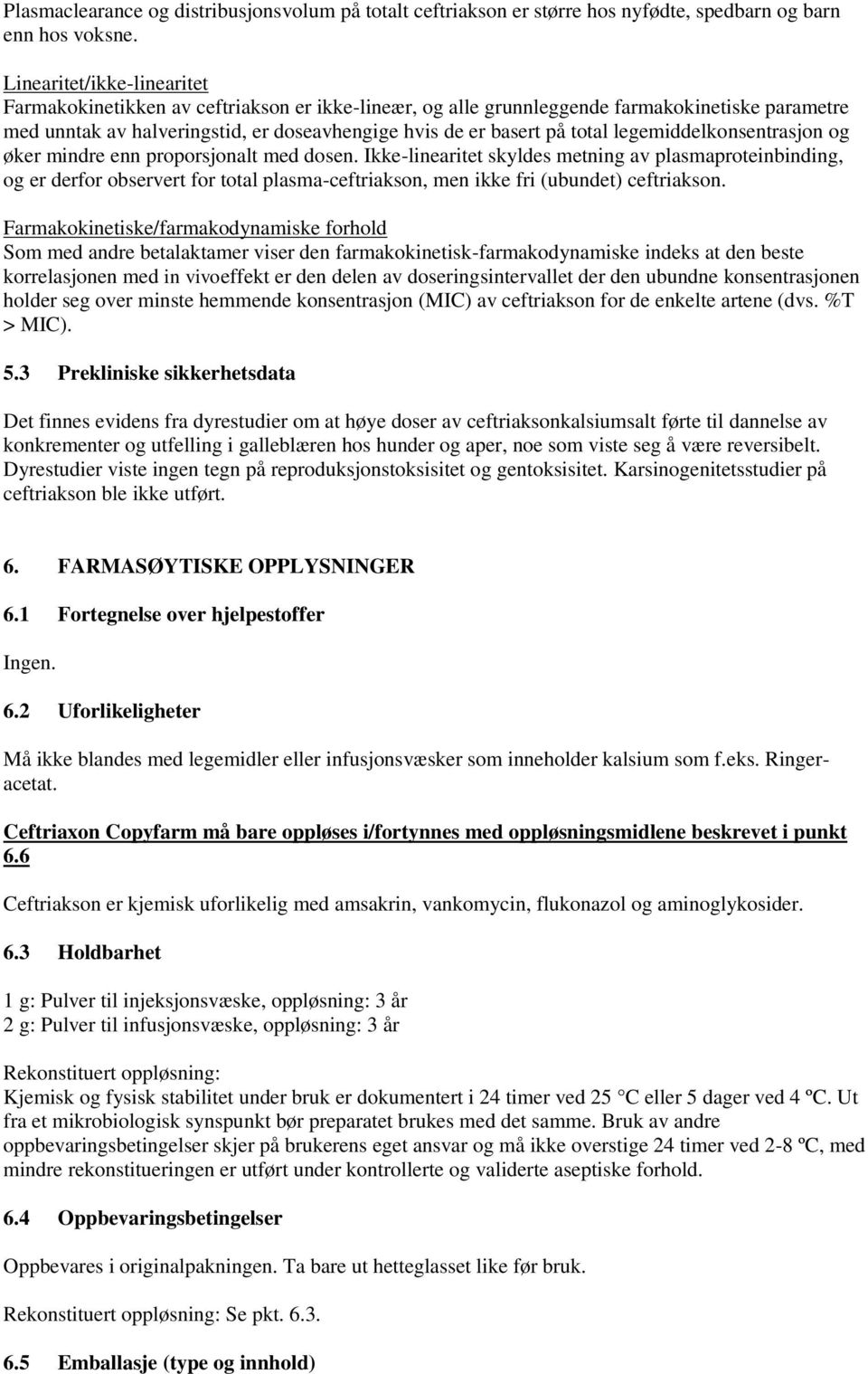 legemiddelkonsentrasjon og øker mindre enn proporsjonalt med dosen.