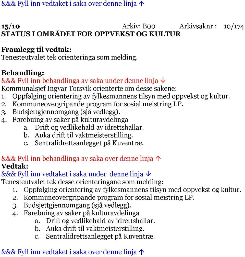 Budsjettgjennomgang (sjå vedlegg). 4. Førebuing av saker på kulturavdelinga a. Drift og vedlikehald av idrettshallar. b. Auka drift til vaktmeisterstilling. c. Sentralidrettsanlegget på Kuventræ.