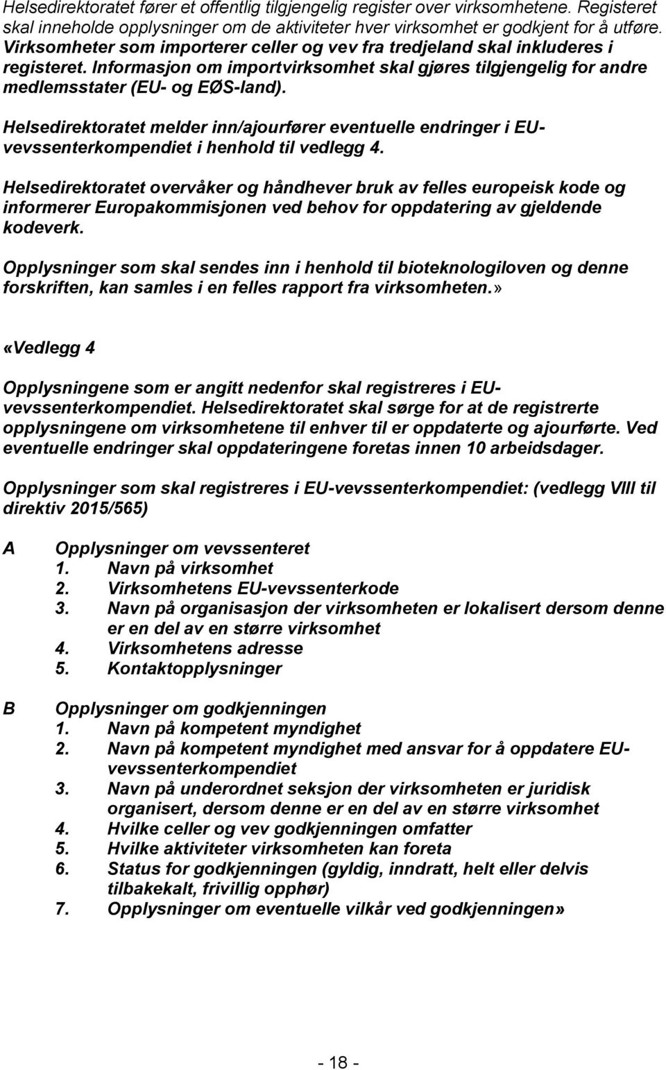 Helsedirektoratet melder inn/ajourfører eventuelle endringer i EUvevssenterkompendiet i henhold til vedlegg 4.