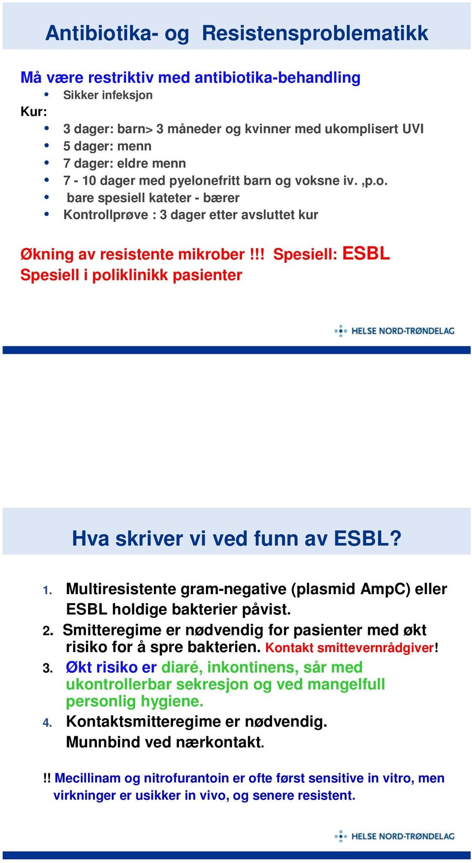 !! Spesiell: ESBL Spesiell i poliklinikk pasienter Hva skriver vi ved funn av ESBL? 1. Multiresistente gram-negative (plasmid AmpC) eller ESBL holdige bakterier påvist. 2.