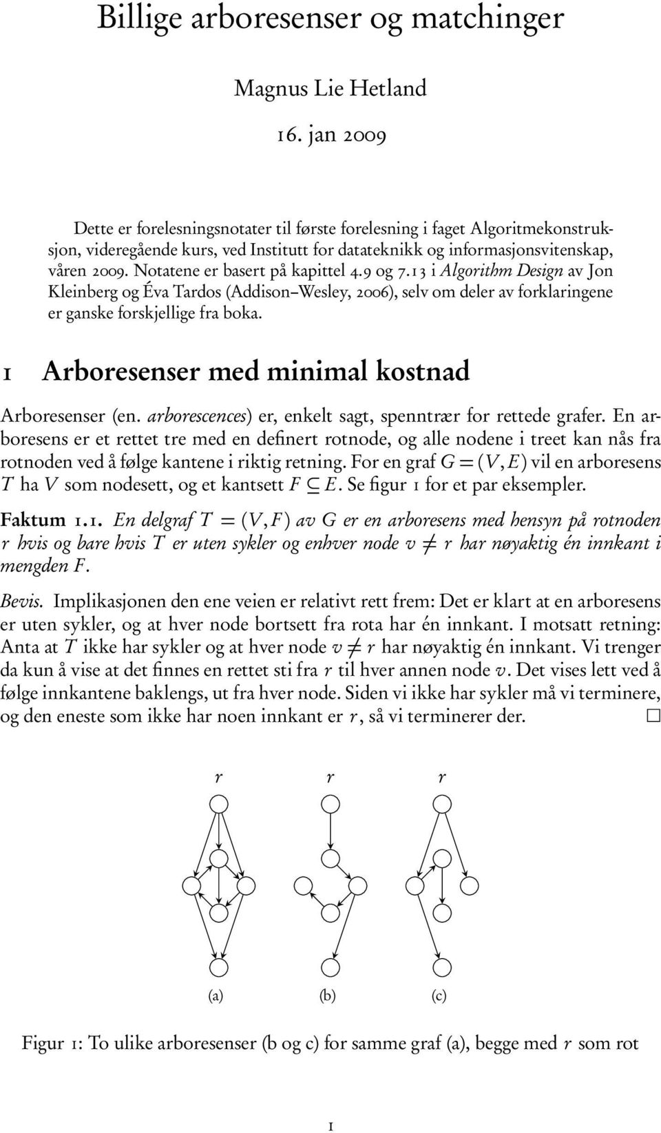 9 og 7.13 i Algoithm Design av Jon Kleinbeg og Éva Tados (Addison Wesley, 006), selv om dele av foklaingene e ganske foskjellige fa boka. 1 Aboesense med minimal kostnad Aboesense (en.