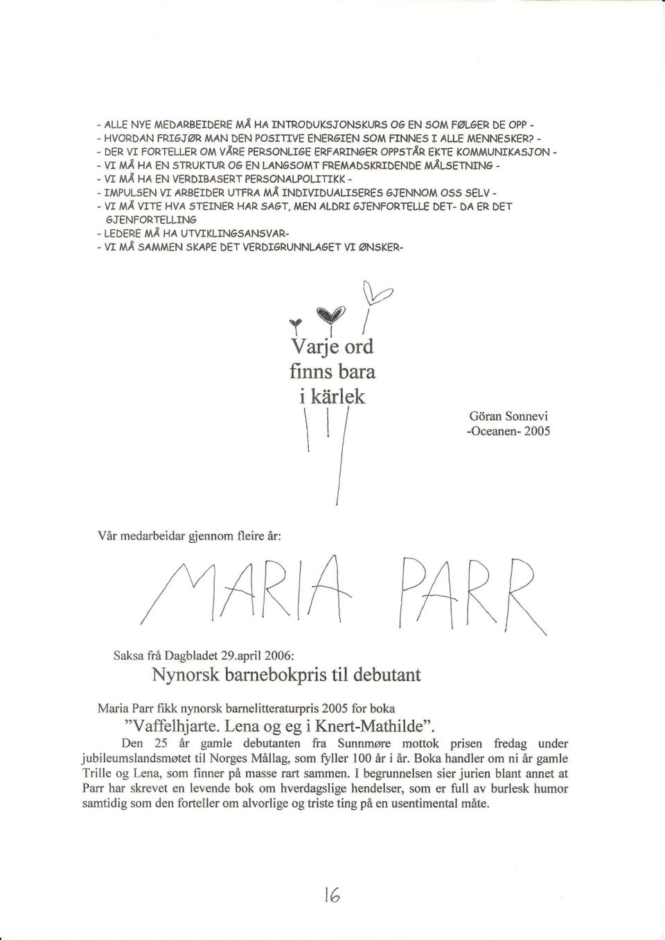 - IMPULSEN W ^RBEID R UTFRA MA INDIYIDUALI5ERES GJENNOM OS5 SELV.. W MA WTF HVA STEINER HAR 5A6T, AAEN ALDRI 6JENFORTELIf DET. DA ER DET 6JENFORTELLING. LEDERE MA HA UTVIKLINGSAN5VAR.