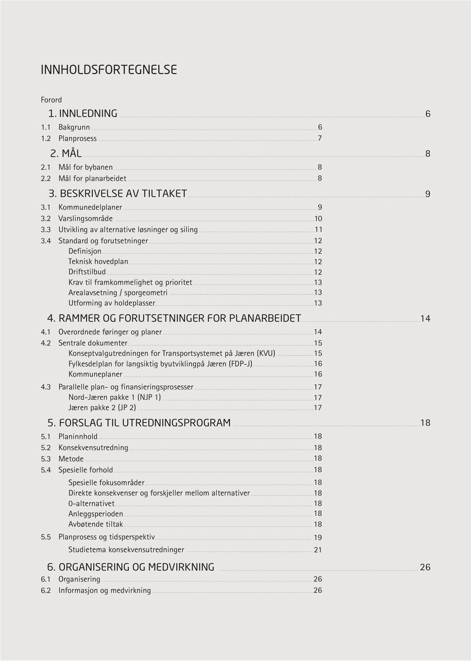 4 Standard og forutsetninger Definisjon Teknisk hovedplan Driftstilbud Krav til framkommelighet og prioritet Arealavsetning / sporgeometri Utforming av holdeplasser 4.