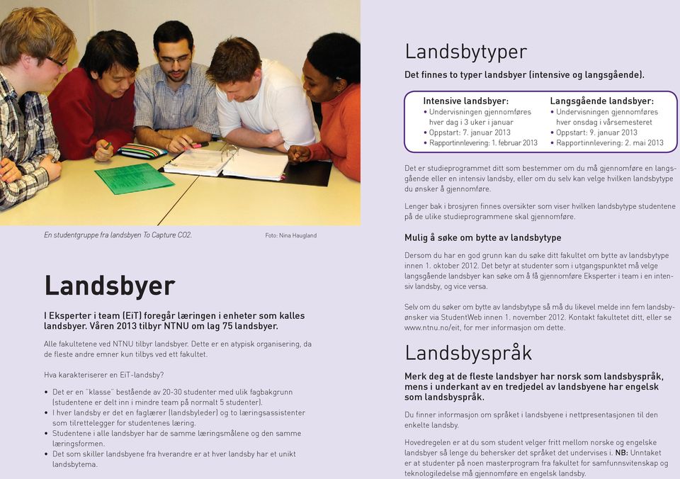 Foto: Nina Haugland Det er studieprogrammet ditt som bestemmer om du må gjennomføre en langsgående eller en intensiv landsby, eller om du selv kan velge hvilken landsbytype du ønsker å gjennomføre.